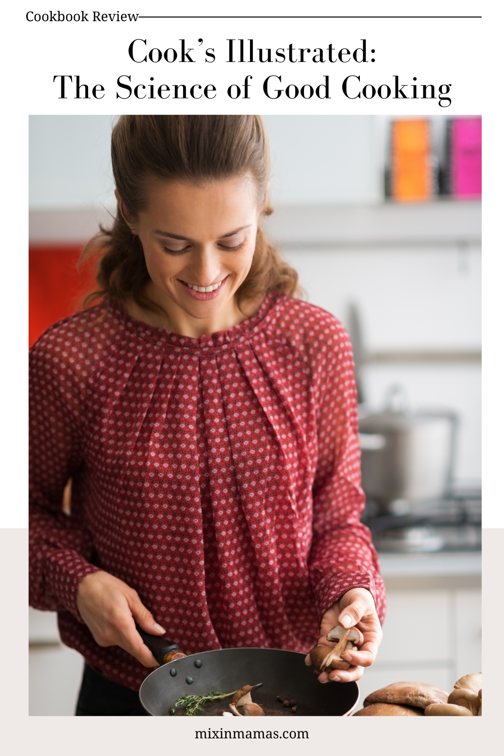 Cook’s Illustrated The Science of Good Cooking Mixin Mamas