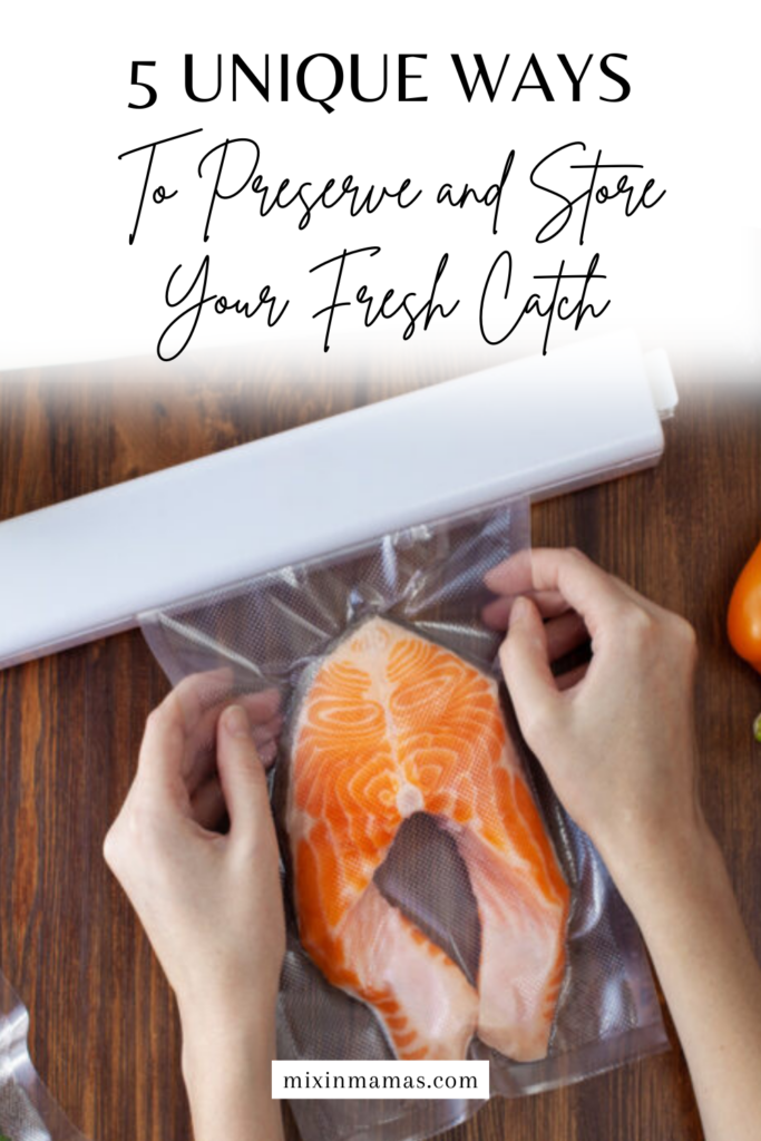 Someone holds a plastic bag with fresh fish inside up to a vacuum sealer device. More bags and ingredients lie around the device. Text reads: 5 Unique Ways to Preserve and Store Your Fresh Catch