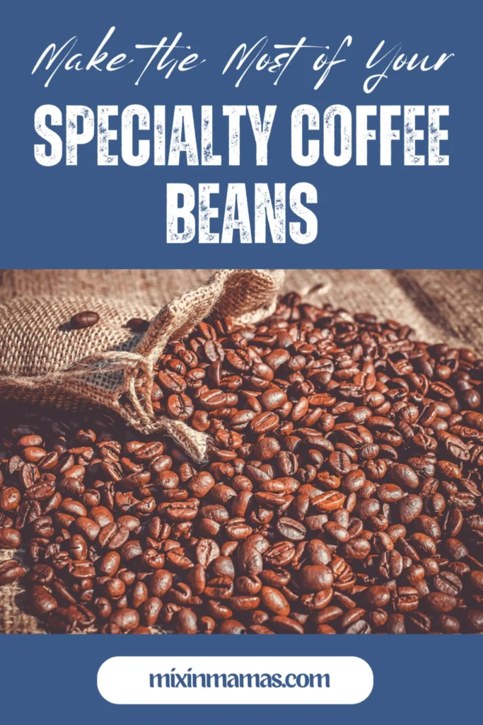 Make the most of your specialty coffee beans with simple brewing and storage tips