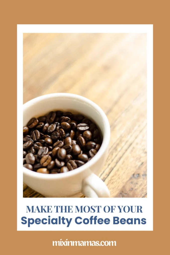 Cup filled with coffee beans with text about making the most of specialty coffee beans
