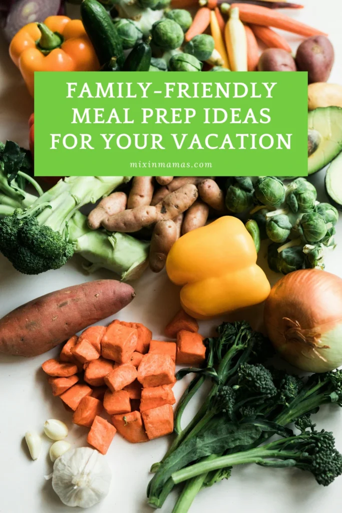 Pinterest graphic featuring assorted fresh vegetables and the text family-friendly meal prep ideas for your vacation